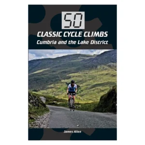 50 Classic Cycle Climbs: Cumbria And The Lake District