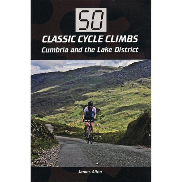 50 Classic Cycle Climbs Cumbria and the Lake District